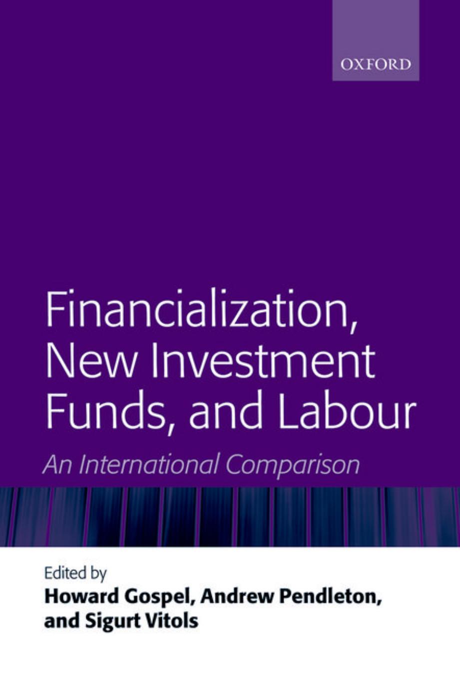 Financialization, New Investment Funds, and Labour: An International Comparison by Howard Gospel Andrew Pendleton Sigurt Vitols
