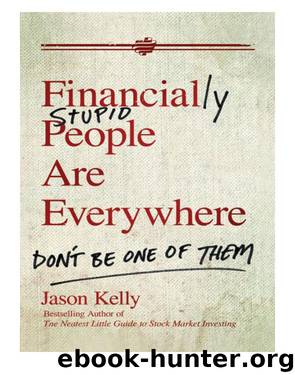 Financially Stupid People Are Everywhere by Jason Kelly
