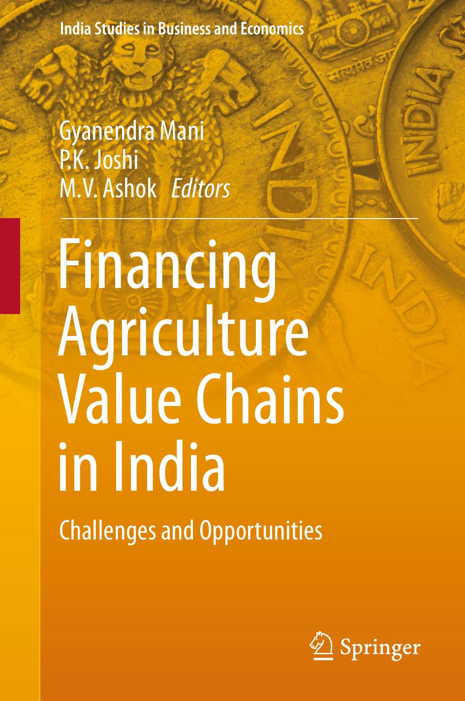 Financing Agriculture Value Chains in India: Challenges and Opportunities by Gyanendra Mani P.K. Joshi M.V. Ashok (eds.)