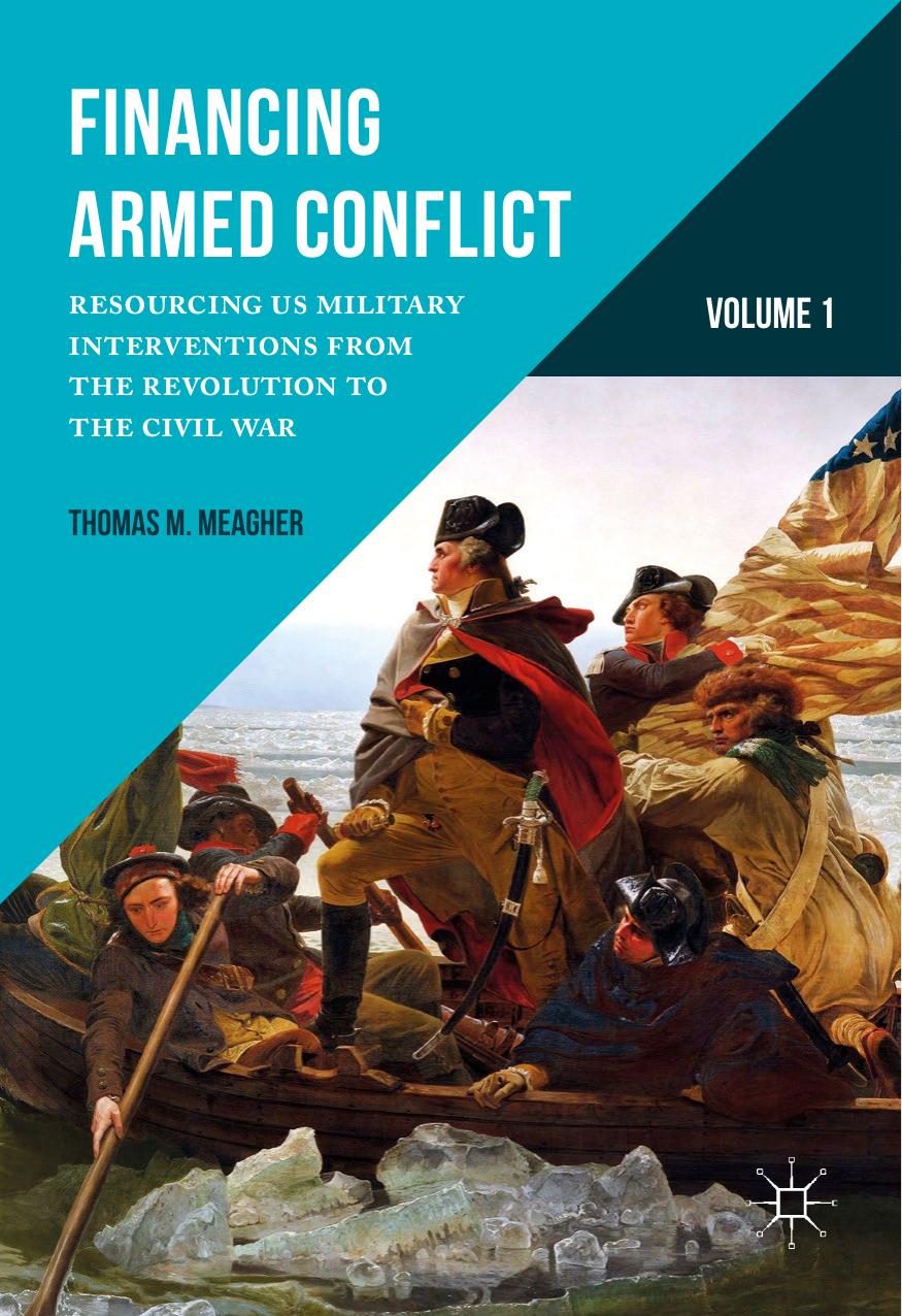 Financing Armed Conflict, Volume 1: Resourcing US Military Interventions from the Revolution to the Civil War by Thomas M. Meagher (auth.)