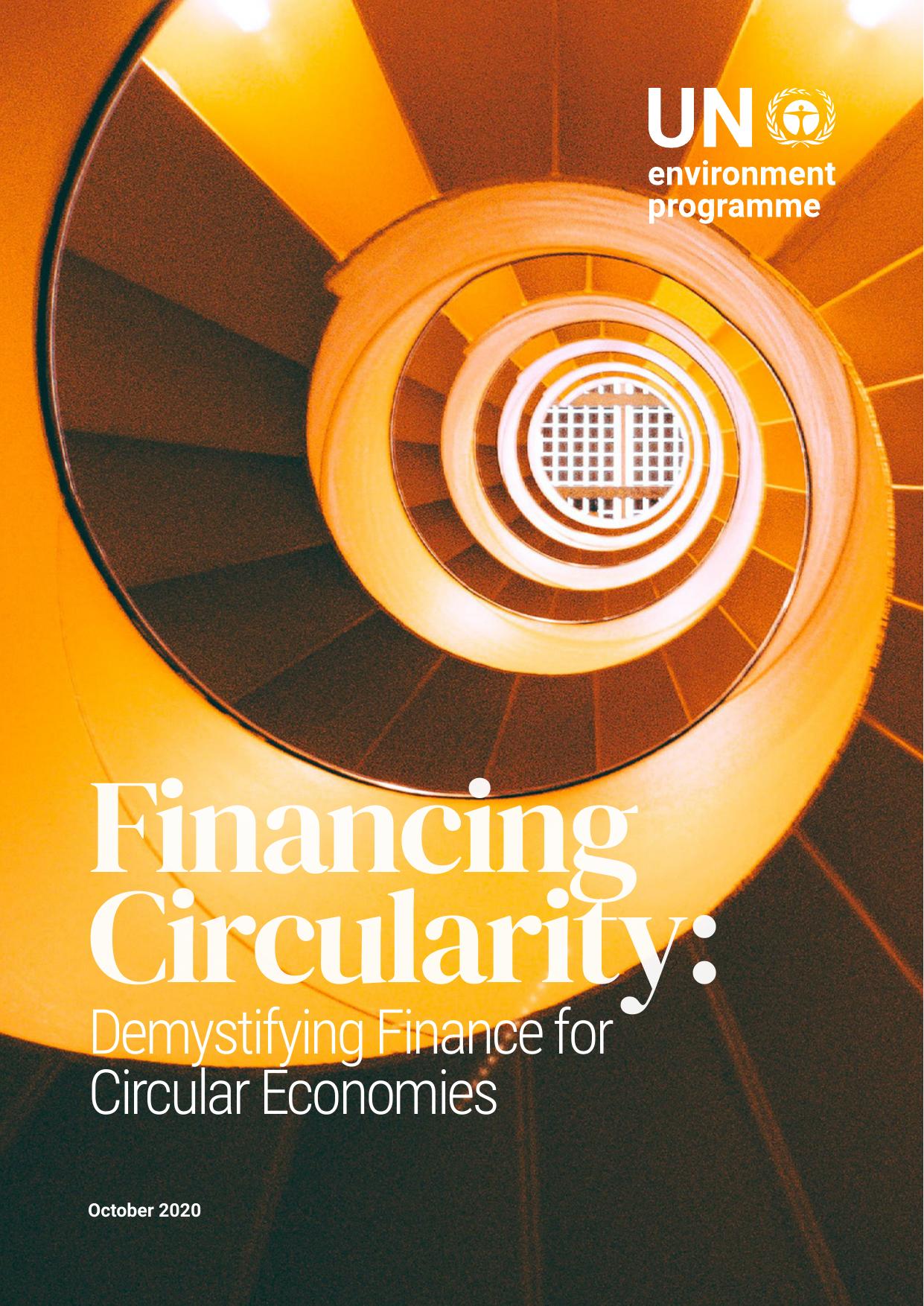 Financing Circularity: Demystifying Finance for Circular Economies by United Nations Environment Programme