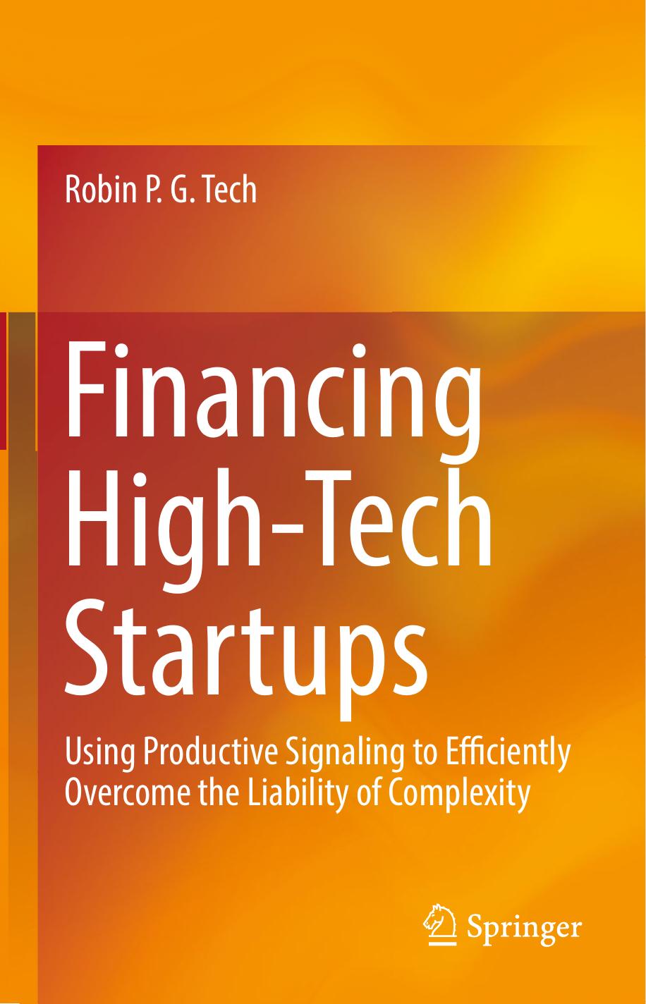 Financing High-Tech Startups: Using Productive Signaling to Efficiently Overcome the Liability of Complexity by Robin P. G. Tech (auth.)