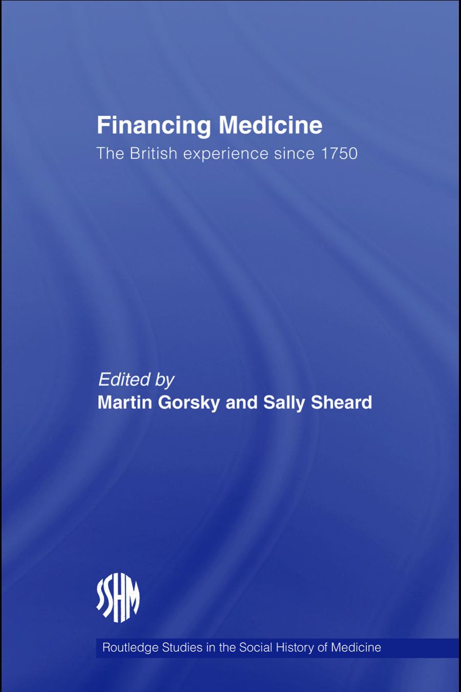 Financing Medicine: The British experience since 1750 (Studies in the Social History of Medicine) by Martin Gorsky