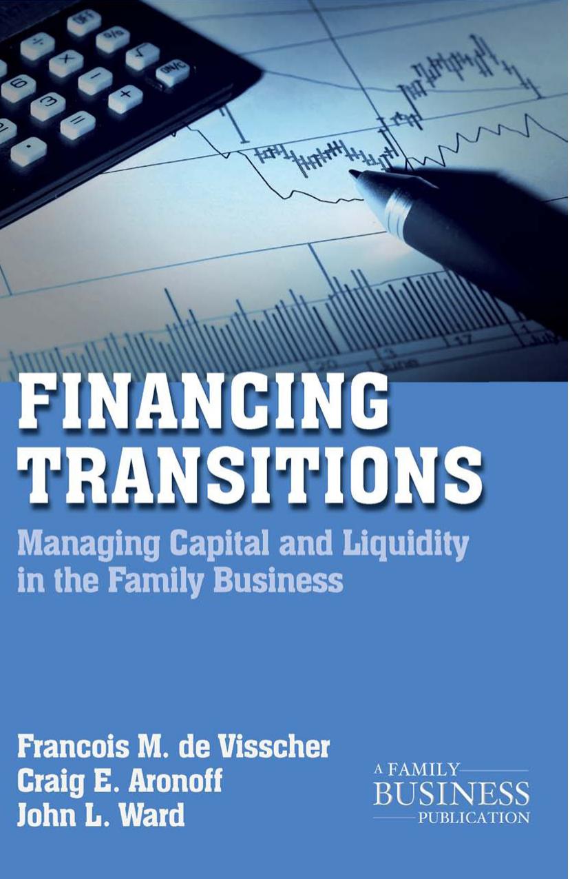 Financing Transitions: Managing Capital and Liquidity in the Family Business by François M. de Visscher Craig E. Aronoff John L. Ward (auth.)