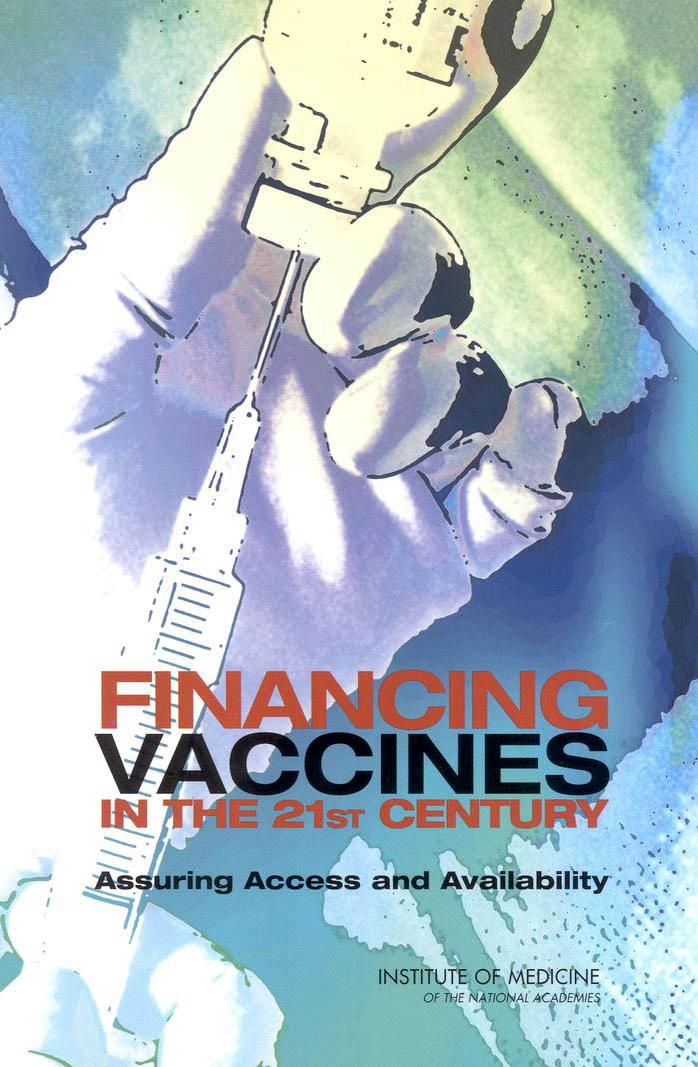 Financing Vaccines in the 21st Century: Assuring Access and Availability by Committee on the Evaluation of Vaccine Purchase Financing in the United States