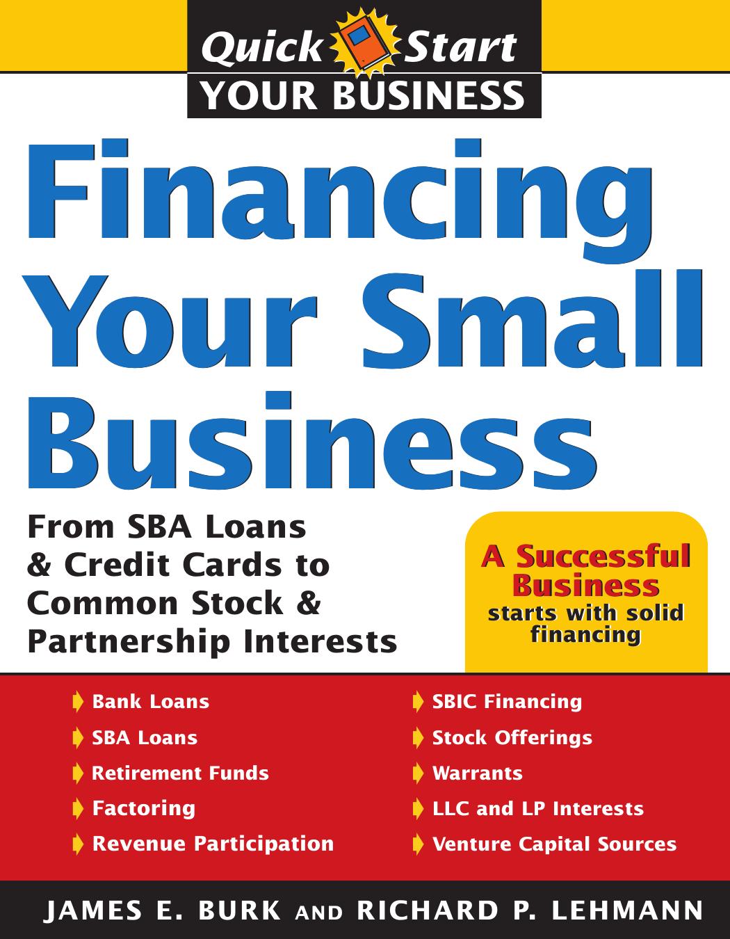 Financing Your Small Business : [From SBA Loans & Credit Cards to Common Stock & Partnership Interests] by James E. Burk Richard P. Lehmann
