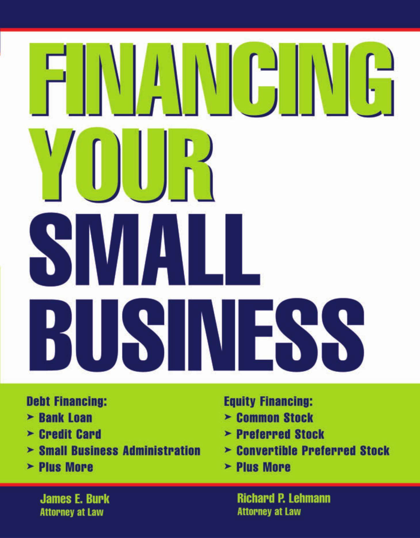 Financing Your Small Business by James Burk Richard P. Lehmann