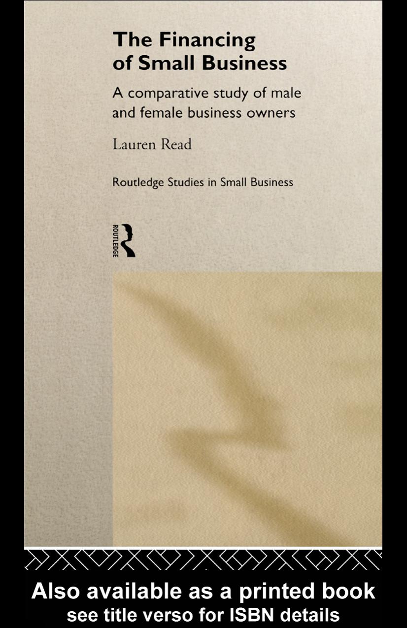 Financing of Small Business: A Comparative Study of Male and Female Business Owners (Routledge Studies in Small Business, 5) by Lauren Read