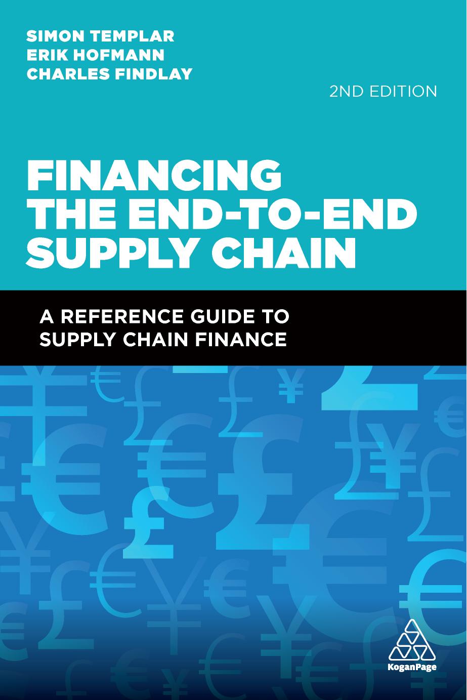 Financing the End-to-end Supply Chain A reference guide to supply chain finance by Simon Templar Erik Hofmann Charles Findlay