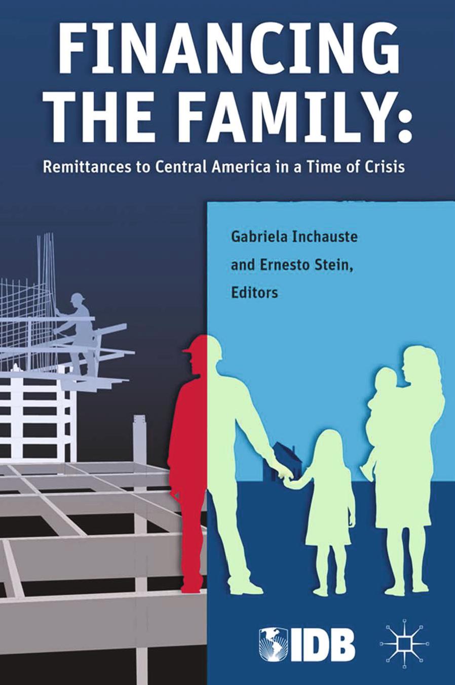 Financing the Family: Remittances to Central America in a Time of Crisis by Gabriela Inchauste Ernesto Stein (eds.)
