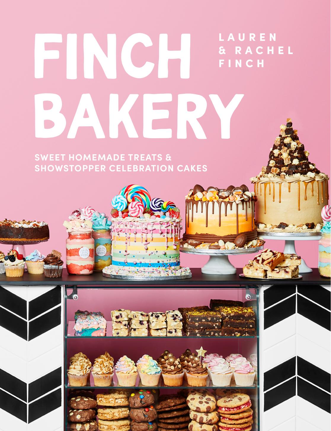 Finch Bakery: Sweet Homemade Treats and Showstopper Celebration Cakes by Lauren Finch Rachel Finch