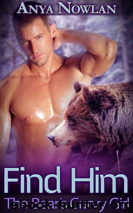 Find Him: The Bear's Curvy Girl (BBW Paranormal Erotic Romance) (Mates of the Walkers Book 2) by Nowlan Anya