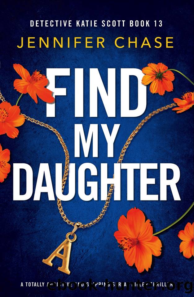 Find My Daughter: A totally addictive and gripping serial killer thriller (Detective Katie Scott Book 13) by Jennifer Chase