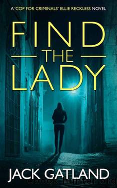 Find The Lady: A British Murder Mystery (Ellie Reckless Crime Thrillers Book 4) (Cop For Criminals Ellie Reckless) by Jack Gatland