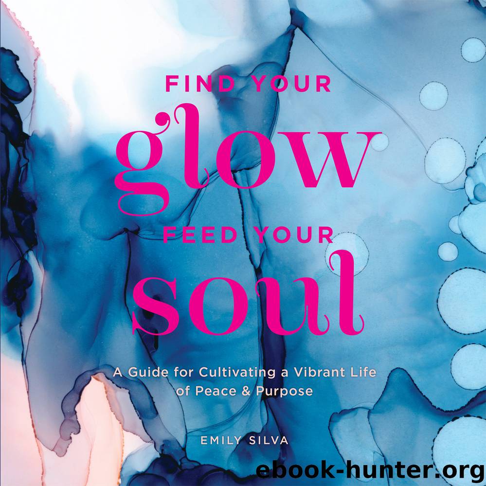 Find Your Glow, Feed Your Soul by Emily Silva