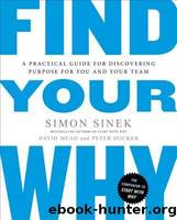 Find Your Why: A Practical Guide to Discovering Purpose for You and Your Team by Sinek Simon