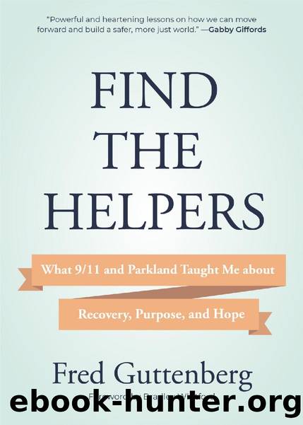 Find the Helpers: What 911 and Parkland Taught Me About Recovery, Purpose, and Hope by Fred Guttenberg
