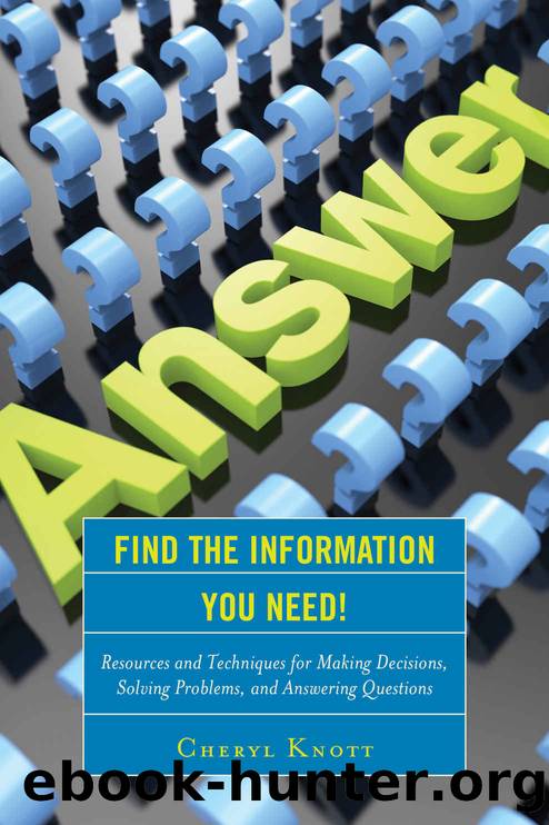 Find the Information You Need!: Resources and Techniques for Making Decisions, Solving Problems, and Answering Questions by Cheryl Knott