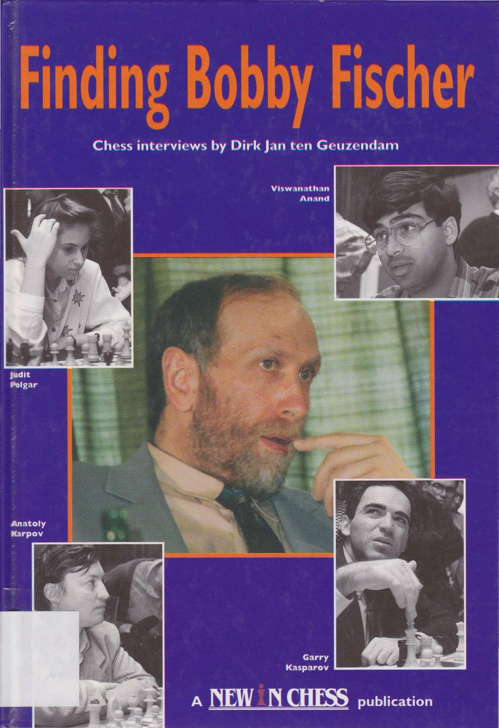 Finding Bobby Fischer: Chess Interviews by Dirk jan Ten Geuzendam