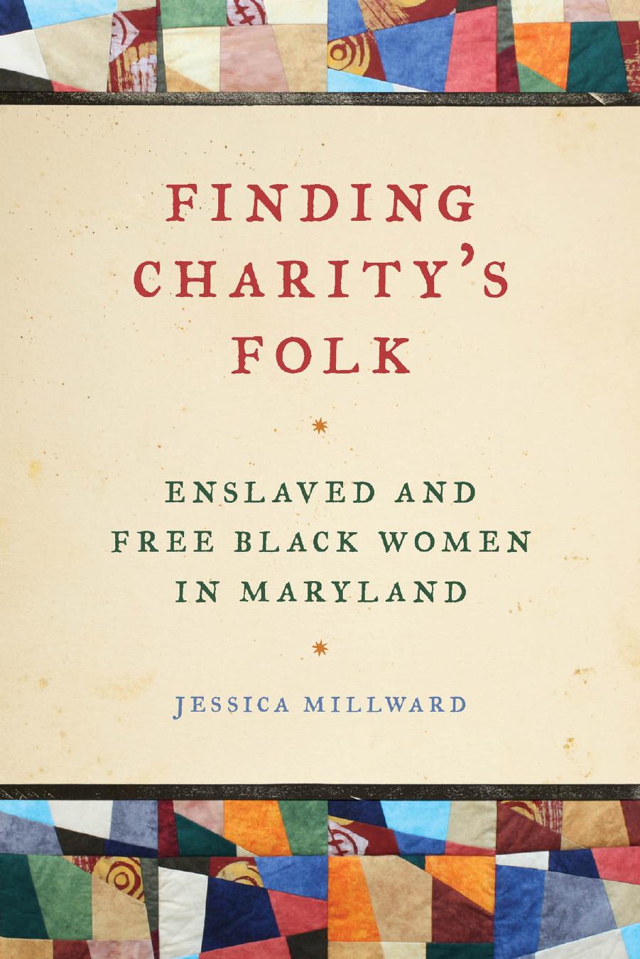 Finding Charity's Folk: Enslaved and Free Black Women in Maryland by Jessica Millward