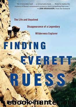 Finding Everett Ruess: The Life and Unsolved Disappearance of a Legendary Wilderness Explorer by David Roberts