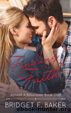Finding Faith (Almost a Billionaire Book 1) by Bridget E. Baker