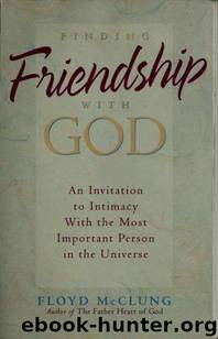 Finding Friendship With God: An Invitation to Intimacy With the Most Important Person in the Universe by Floyd McClung