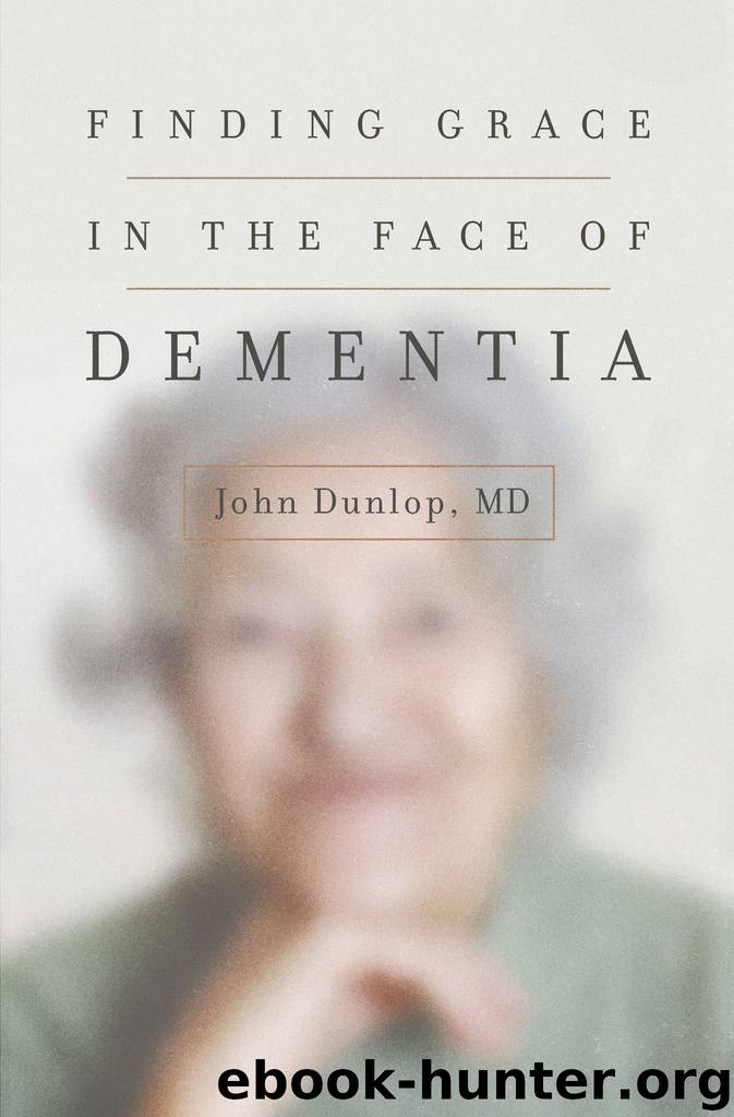 Finding Grace in the Face of Dementia by John Dunlop
