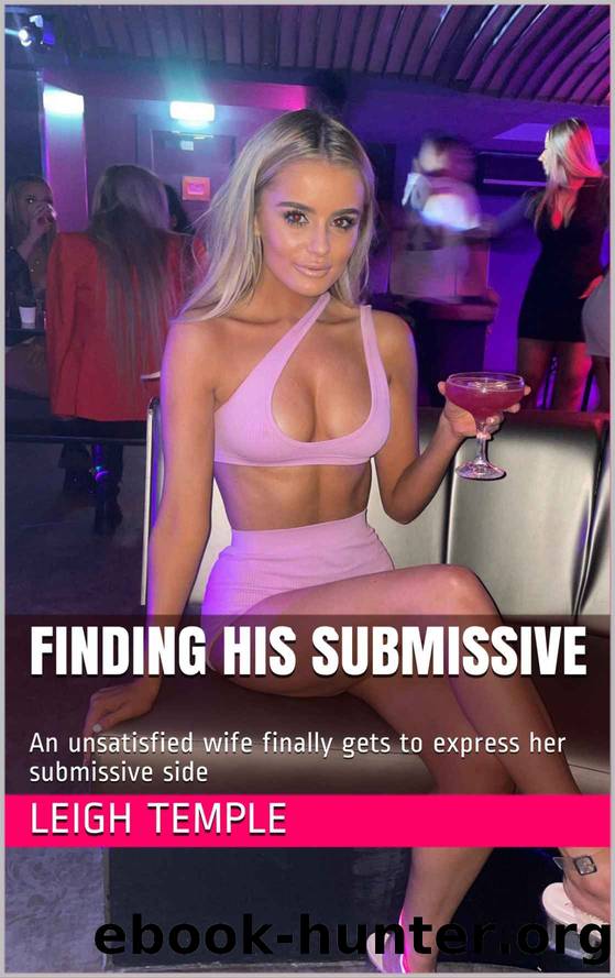 Finding His Submissive: An unsatisfied wife finally gets to express her submissive side by Leigh Temple