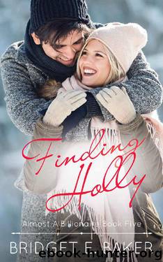 Finding Holly (Almost a Billionaire Series Book 5) by Bridget E. Baker