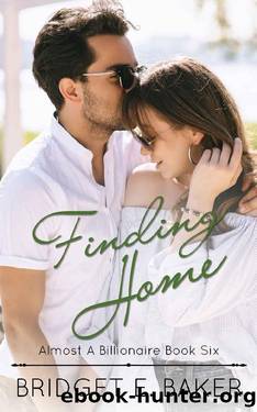 Finding Home (Almost a Billionaire Book 6) by Bridget E. Baker