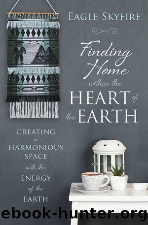 Finding Home within the Heart of the Earth by Eagle Skyfire