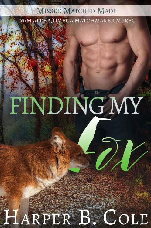 Finding My Fox: M/M Alpha/Omega Matchmaker MPREG (Missed, Matched, Made Book 2) by Harper B. Cole