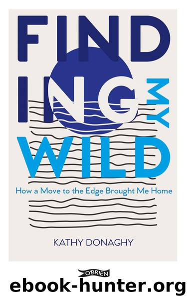 Finding My Wild: How a Move to the Edge Brought Me Home by Kathy Donaghy