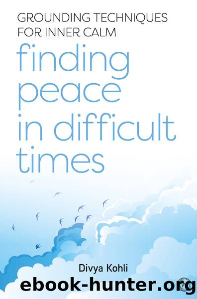 Finding Peace in Difficult Times by Divya Kohli