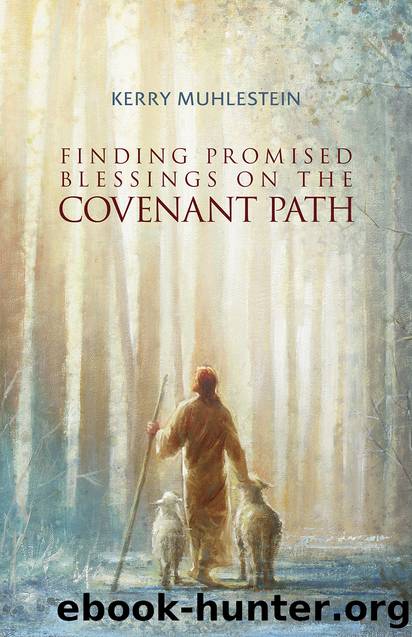 Finding Promised Blessings on the Covenant Path by Kerry Muhlestein