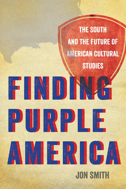 Finding Purple America: The South and the Future of American Cultural Studies by Jon Smith