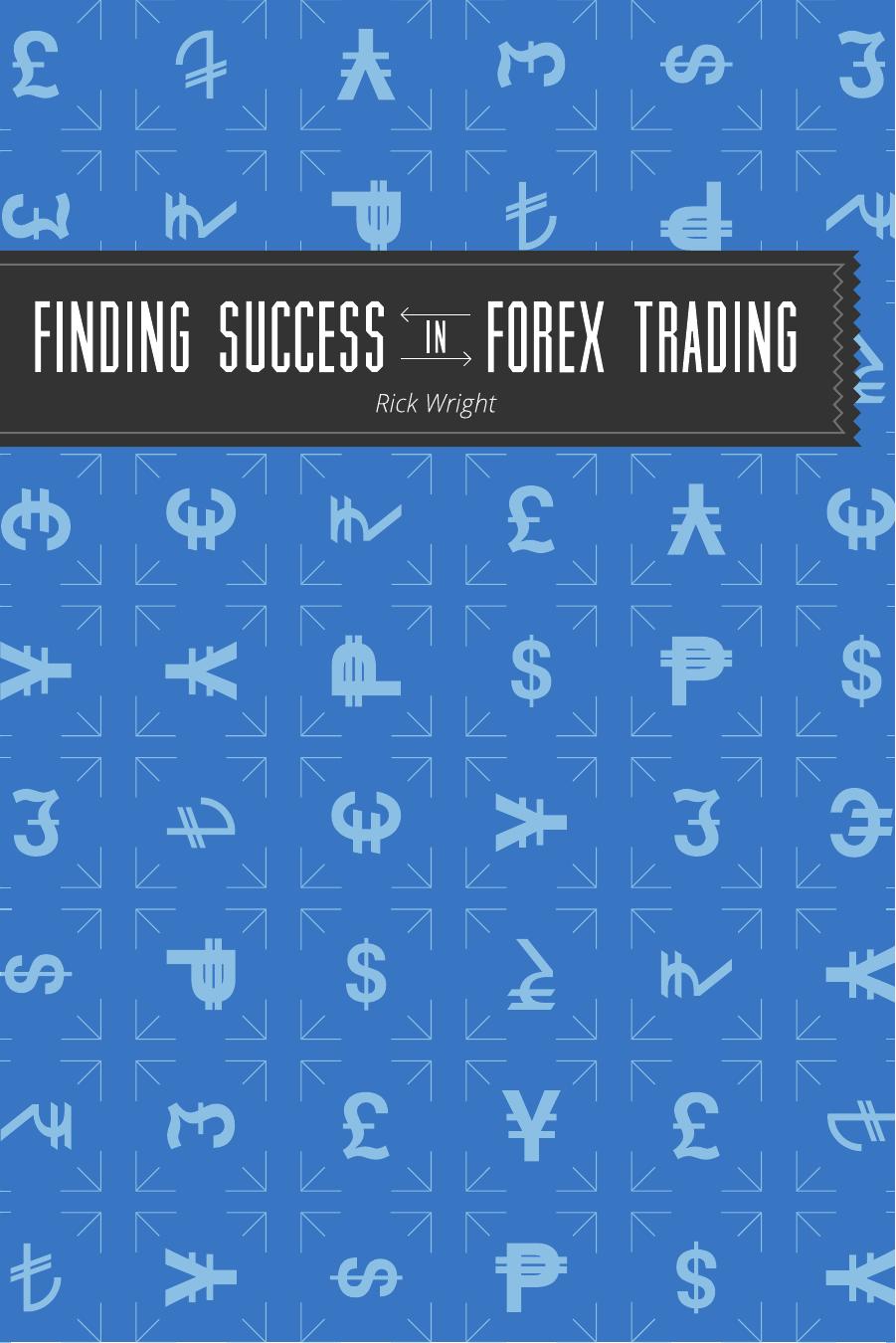 Finding Success in Forex Trading by Rick Wright