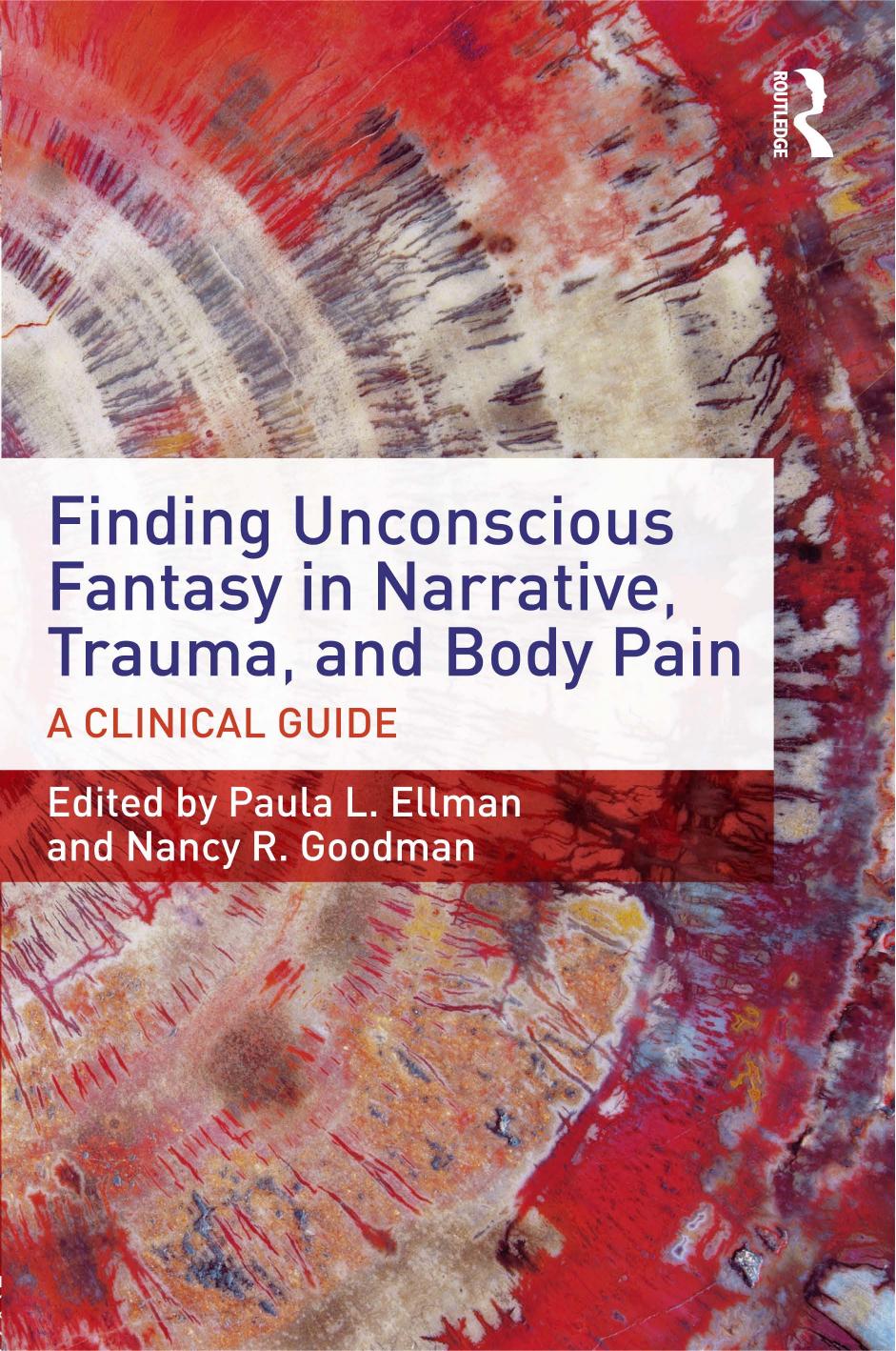 Finding Unconscious Fantasy in Narrative, Trauma, and Body Pain: A Clinical Guide by Paula L. Ellman and Nancy R. Goodman