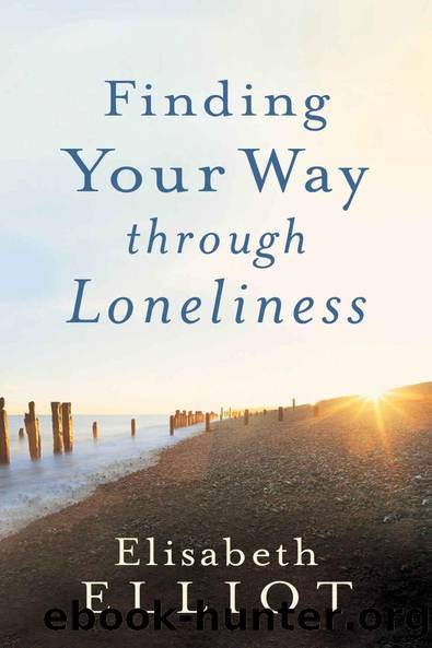 Finding Your Way through Loneliness by Elisabeth Elliot