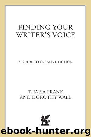 Finding Your Writer's Voice: A Guide to Creative Fiction by Thaisa Frank & Dorothy Wall