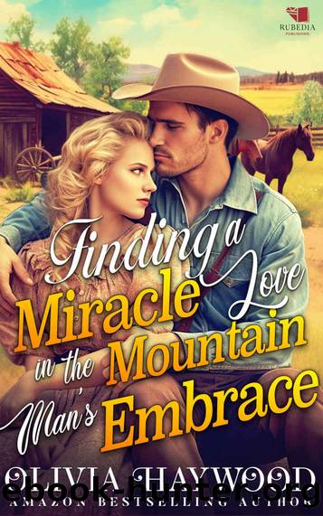 Finding a Miracle Love in the Mountain's Man's Embrace by Haywood Olivia