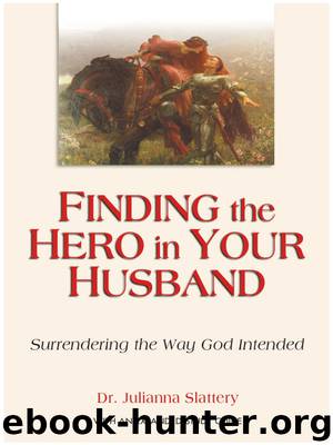 Finding the Hero in Your Husband by Julianna Slattery