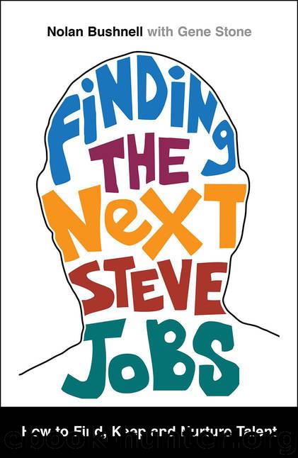 Finding the Next Steve Jobs: How to Find, Keep, and Nurture Talent by Nolan Bushnell & Gene Stone