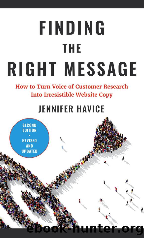 Finding the Right Message : How to turn voice of customer research into irresistible website copy by Havice Jennifer