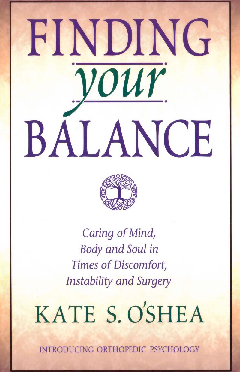 Finding your balance: Caring of mind, body and soul in times of discomfort, instability, and Surgery by Kate O’Shea