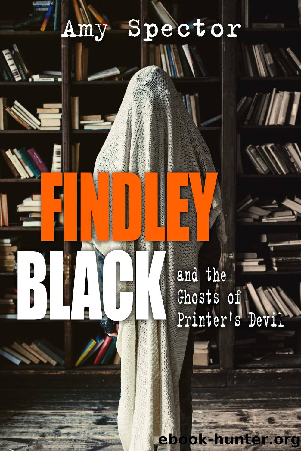 Findley Black and the Ghosts of Printer's Devil by Amy Spector