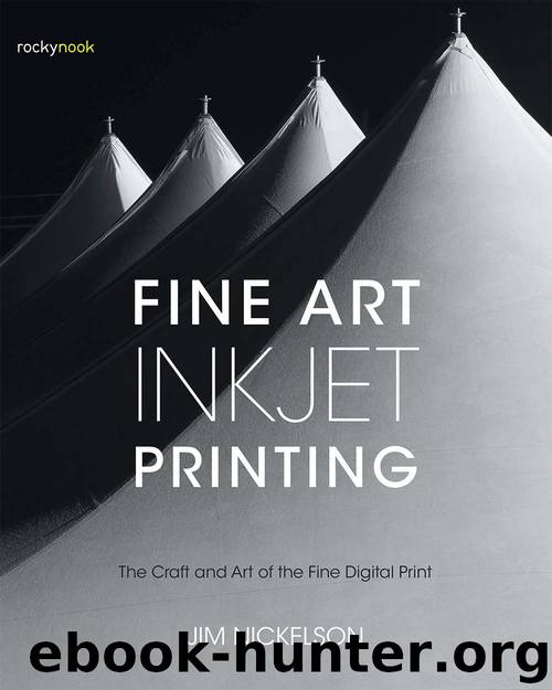 Fine Art Inkjet Printing: The Craft and Art of the Fine Digital Print by Jim Nickelson