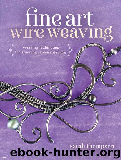 Fine Art Wire Weaving: Weaving Techniques for Stunning Jewelry Designs by Sarah Thompson