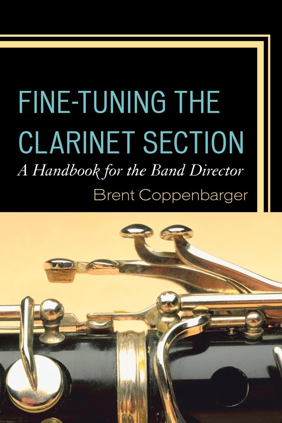 Fine-Tuning the Clarinet Section: A Handbook for the Band Director by Brent Coppenbarger